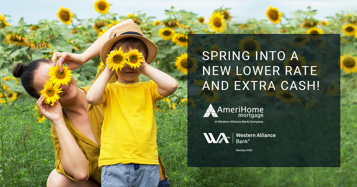 Spring Into A New Lower Rate And Extra Cash AmeriHome Mortgage