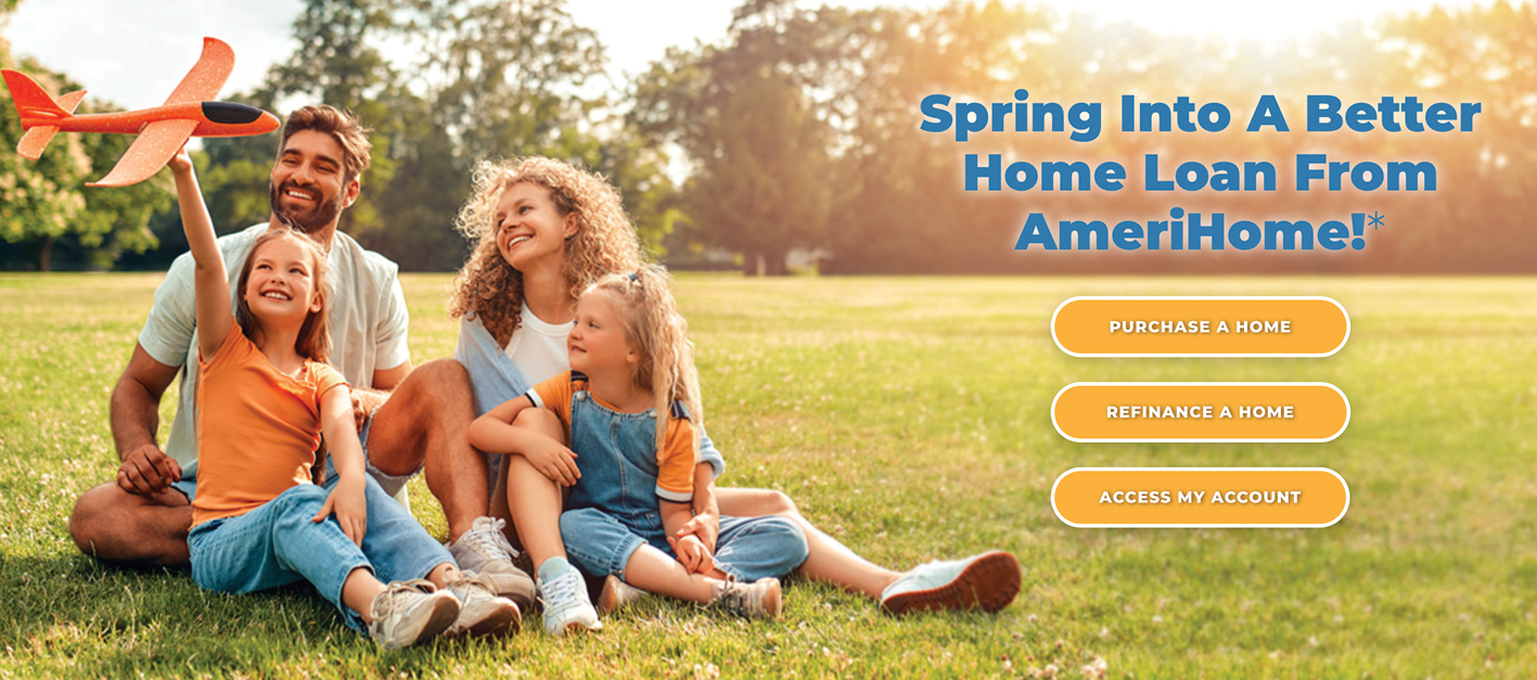 Spring Into A Better Home Loan From AmeriHome!